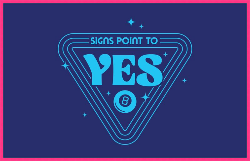 Magic 8 Ball Signs Point to Yes
