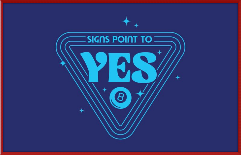 Magic 8 Ball Signs Point to Yes