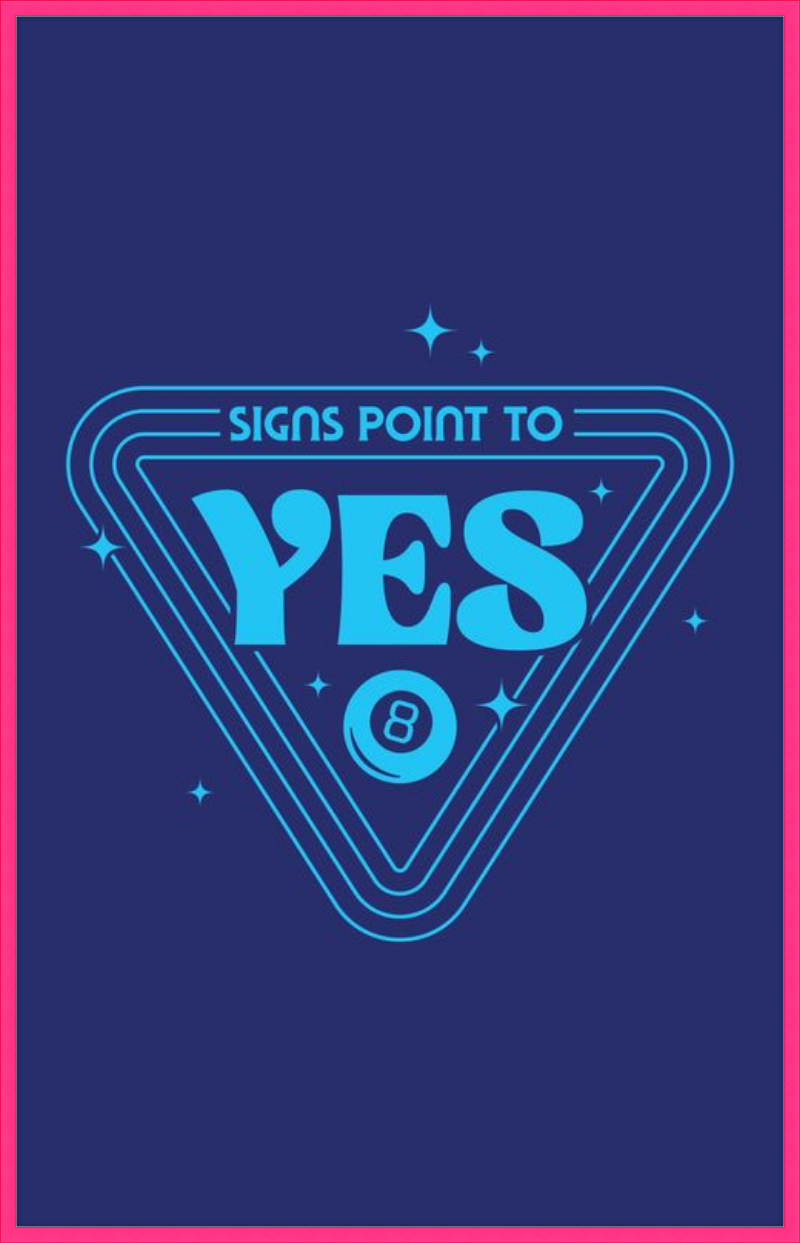 Magic 8 Ball Signs Point to Yes